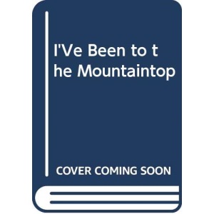 I'Ve Been to the Mountaintop