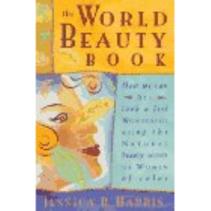 The World Beauty Book: How We Can All Look and Feel Wonderful Using the Natural Beauty Secrets of Women of Color
