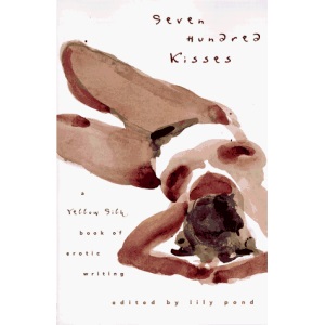 Seven Hundred Kisses: Yellow Silk Book of Erotic Writing