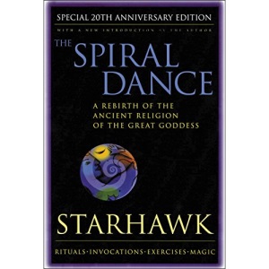 The Spiral Dance: A Rebirth of the Ancient Religion of the Great Goddess: A Rebirth of the Ancient Religion of the Goddess: 20th Anniversary Edition