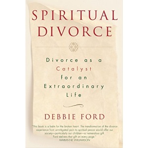 Spiritual Divorce: Divorce as a Catalyst for an Extraordinary Life