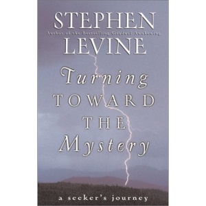 Turning toward the Mystery: A Seeker's / Stephen Levine.: A Seeker's Journey / Stephen Levine.