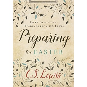 Preparing for Easter: Fifty Devotional Readings from C. S. Lewis