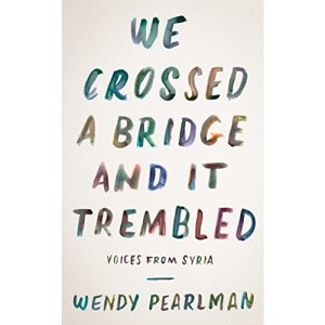 We Crossed a Bridge and It Trembled: Voices from Syria