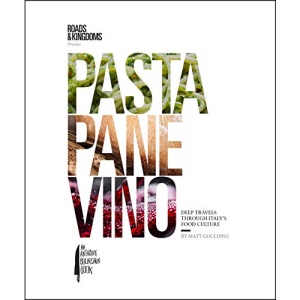 Pasta, Pane, Vino: Deep Travels Through Italy's Food Culture (Roads & Kingdoms Presents)