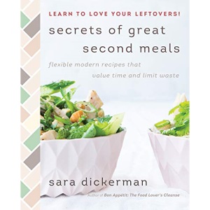 Secrets of Great Second Meals: Flexible Modern Recipes That Value Time and Limit Waste