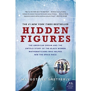 Hidden Figures: The American Dream and the Untold Story of the Black Women Mathematicians Who Helped Win the Space Race