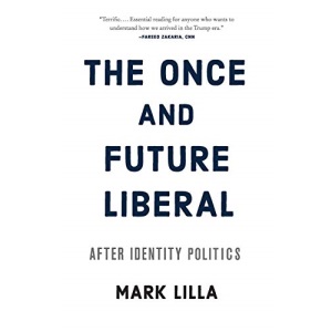 The Once and Future Liberal: After Identity Politics