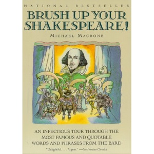 Brush Up Your Shakespeare!: An Infectious Tour Through the Most Famous and Quotable Words and Phrases from the Bard