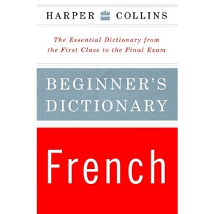 HarperCollins Beginner's French Dictionary: The Essential Dictionary from the First Class to the Final Exam