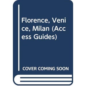 Florence, Venice, Milan (Access Guides)