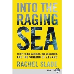 Into the Raging Sea: Thirty-Three Mariners, One Megastorm, and the Sinking of El Faro