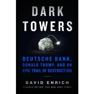Dark Towers: Deutsche Bank, Donald Trump, and an Epic Trail of Destruction