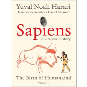 Sapiens: A Graphic History: The Birth of Humankind (Vol. 1)