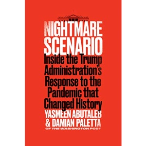 Nightmare Scenario: Inside the Trump Administration's Response to the Pandemic That Changed History