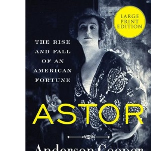 Astor: The Rise and Fall of an American Fortune