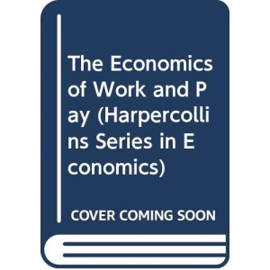 The Economics of Work and Pay (HarperCollins Series in Economics)