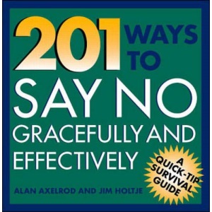 201 Ways to Say No Effectively and Gracefully (Quick-Tip Survival Guides)