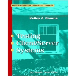 Testing Client/Server Systems (McGraw-Hill Series in Client/Server Computing)
