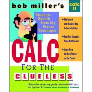 Bob Miller's Calc for the Clueless: Calc II: Maths the Way You Always Wanted to Study It!: Calculus No. 2 (Bob Miller's Clueless Series)