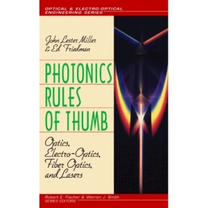 Photonics Rules of Thumb: Optics, Electro-Optics, Fiber Optics, and Lasers
