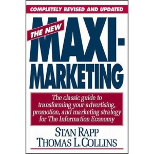 New Maximarketing: New Direction in Advertising, Promotion and Marketing Strategy