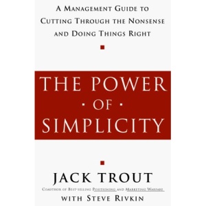 The Power of Simplicity: A Management Guide to Cutting Through the Nonsense and Doing Things Right
