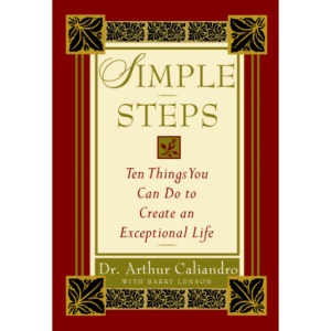 Simple Steps: Ten Things You Can Do to Create an Exceptional Life