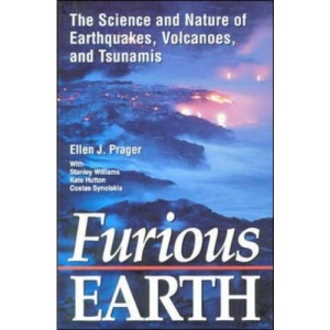 Furious Earth: The Science and Nature of Earthquakes, Volcanoes, and Tsunamis