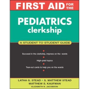 First Aid for the Pediatrics Clerkship: A Student to Student Guide (First Aid Series)