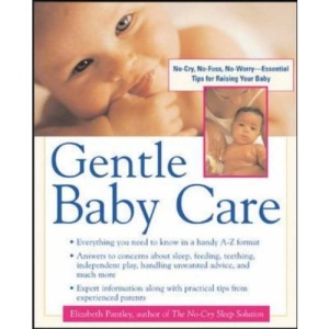 Gentle Baby Care: No-cry, No-fuss, No-worry--Essential Tips for Raising Your Baby (Pantley)