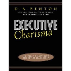 Executive Charisma: Six Steps to Mastering the Art of Leadership