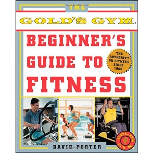 The Gold's Gym Begin Guide to Fitness