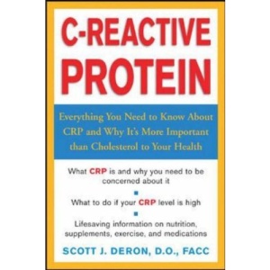 C-Reactive Protein: Everthing You Need to Know About It and Why It's More Important Than Cholesterol to Your Health: Everything You Need to Know About ... Important Than Cholesterol to Your Health