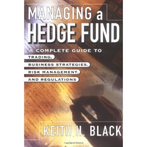 Managing a Hedge Fund: A Complete Guide to Trading, Business Strategies, Operations, and Regulations
