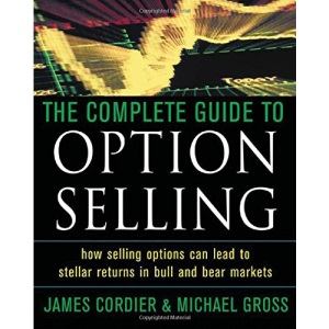 The Complete Guide to Option Selling: How Selling Options Can Lead to Stellar Returns in Bull and Bear Markets