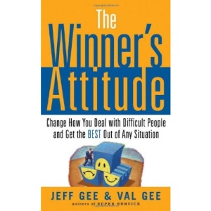 The Winner's Attitude: Using the Switch Method to Change How You Deal with Difficult People and Get the Best Out of Any S (BUSINESS BOOKS)