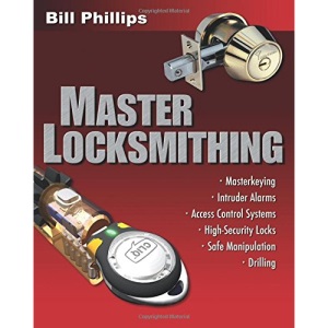 Master Locksmithing: An Expert's Guide to Master Keying, Intruder Alarms, Access Control Systems, High-Security Locks...: An Expert's Guide to Master ... Locks, Safe Manipulation Drilling