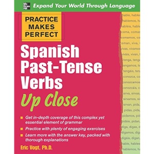Practice Makes Perfect: Spanish Past-Tense Verbs Up Close (Practice Makes Perfect Series)