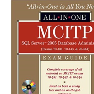 MCITP SQL Server 2005 Database Administration All-in-One Exam Guide (Exams 70-431, 70-443, & 70-444)
