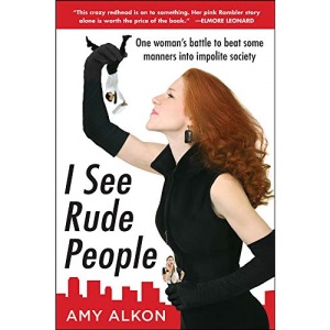 I See Rude People: One Woman's Battle To Beat Some Manners Into Impolite Society (NTC SELF-HELP)