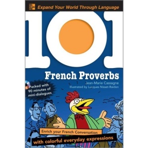 101 French Proverbs with MP3 Disc: Enrich your French conversation with colorful everyday sayings (101... Language Series)