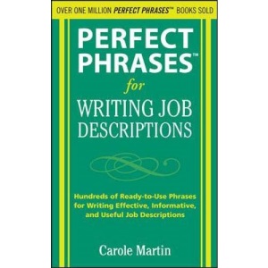 Perfect Phrases for Writing Job Descriptions: Hundreds of Ready-to-Use Phrases for Writing Effective, Informative, and Useful Job Descriptions (Perfect Phrases Series)