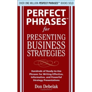 Perfect Phrases for Presenting Business Strategies (Perfect Phrases Series)