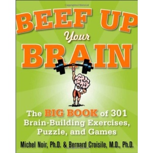 Beef Up Your Brain: The Big Book Of 301 Brain-Building Exercises, Puzzles And Games! (1-2-3 Series) (NTC SELF-HELP)