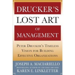 Drucker's Lost Art of Management: Peter Drucker's Timeless Vision for Building Effective Organizations