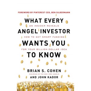 What Every Angel Investor Wants You to Know: An Insider Reveals How to Get Smart Funding for Your Billion Dollar Idea (BUSINESS BOOKS)