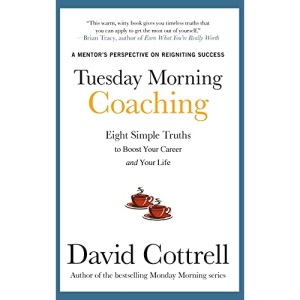 Tuesday Morning Coaching: Eight Simple Truths to Boost Your Career and Your Life (BUSINESS BOOKS)