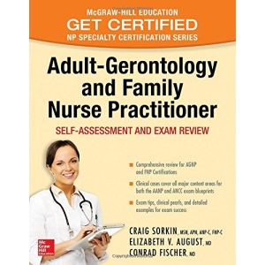 Adult-Gerontology and Family Nurse Practitioner: Self-Assessment and Exam Review (Mcgraw-hill Education Get Certified Np Specialty Certification)