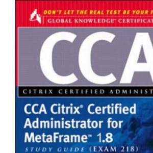 CCA Citrix Certified Administrator Study Guide: MetaFrame 1.8 (exam 218) (Certification Press)